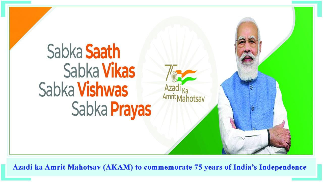 Azadi ka Amrit Mahotsav (AKAM) to commemorate 75 years of India’s Independence
