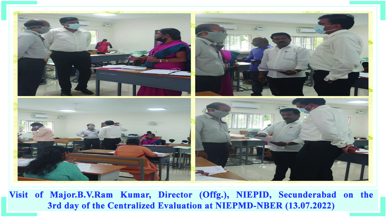 Visit of Major.B.V.Ram Kumar, Director (Offg.), NIEPID, Secunderabad on the 3rd day of the Centralized Evaluation at NIEPMD-NBER (13.07.2022)