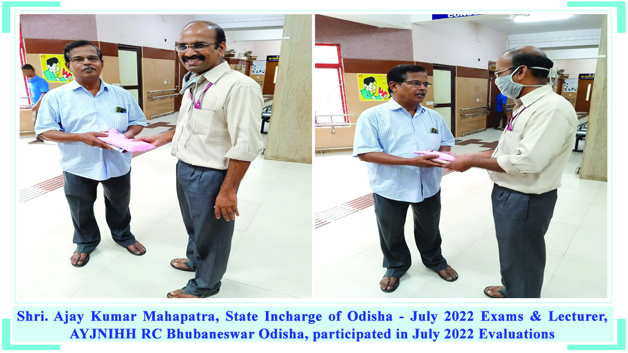 Shri. Ajay Kumar Mahapatra, State Incharge of Odisha - July 2022 Exams & Lecturer, AYJNIHH RC Bhubaneswar Odisha, participated in July 2022 Evaluations
