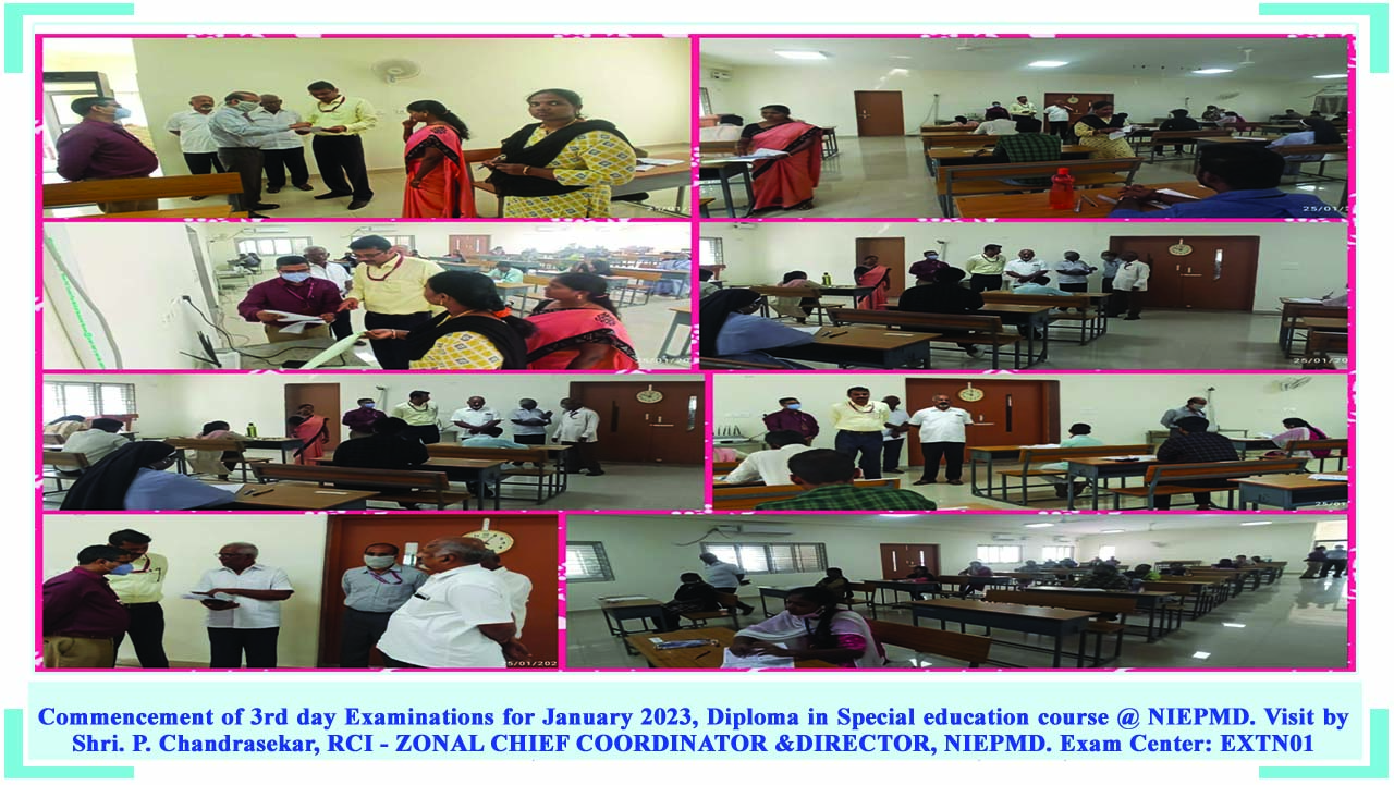 Commencement of 3rd day Examinations for January 2023, Diploma in Special education course @ NIEPMD. Visit by Shri. P. Chandrasekar, RCI - ZONAL CHIEF COORDINATOR &DIRECTOR, NIEPMD. Exam enter Code: EXTN01