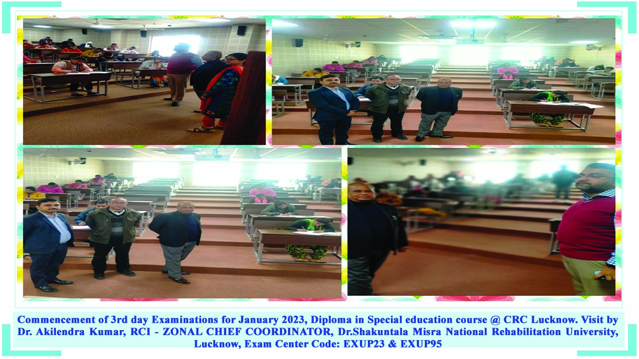 Commencement of 3rd day Examinations for January 2023, Diploma in Special education course @ CRC Lucknow. Visit by Dr. Akilendra Kumar, RCI - ZONAL CHIEF COORDINATOR, Dr.Shakuntala Misra National Rehabilitation University, Lucknow, Exam Center Code: EXUP23 & EXUP95